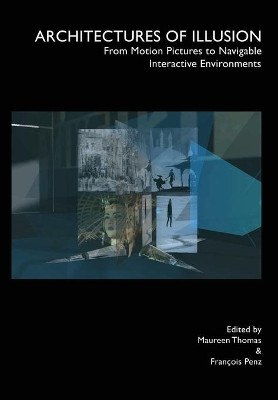 Architectures of Illusion: From Motion Pictures to Navigable Interactive Environments by Francois Penz 9781841502236