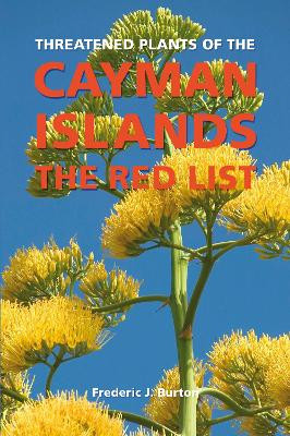 Threatened Plants of the Cayman Islands: The Red List by Frederic J. Burton 9781842462201