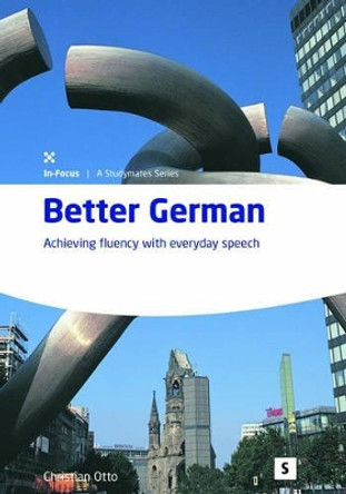 Better German; Achieving fluency with everyday speech by Christian Otto 9781842850787