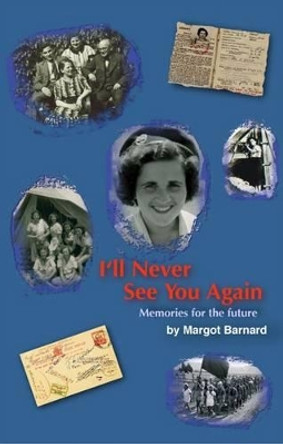 I'll Never See You Again: Memories for the Future by Margot Barnard 9781842890172