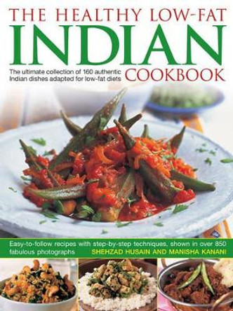 Healthy Low Fat Indian Cooking: The Ultimate Collection of 160 Authentic Indian Dishes Adapted for Low-Fat Diets by Shezhad Husain 9781843091806