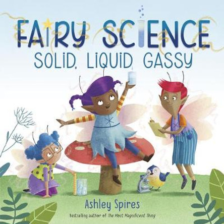 Solid, Liquid, Gassy! by Ashley Spires