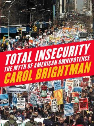 Total Insecurity: The Myth of American Omnipotence by Carol Brightman 9781844670109