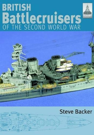 British Battlecruisers of the Second World War: Shipcraft 7 by Steve Backer 9781844156986