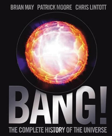 Bang!: The Complete History of the Universe by Brian May 9781844425525