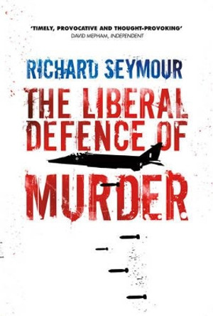 The Liberal Defence of Murder by Richard Seymour 9781844678617