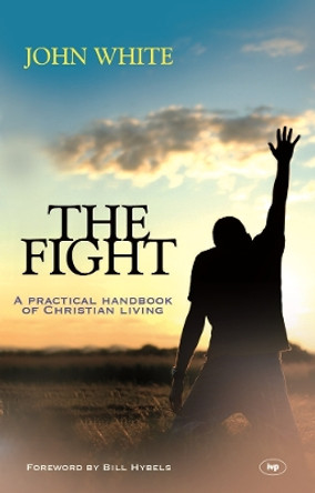 The Fight: A Practical Handbook of Christian Living by John White 9781844743469