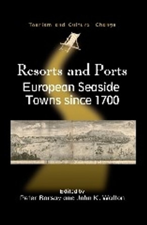 Resorts and Ports: European Seaside Towns since 1700 by Peter Borsay 9781845411978