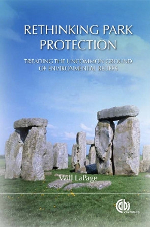 Rethinking Park Protection: Treading the Uncommon Ground of Environmental Beliefs by William Lapage 9781845939991