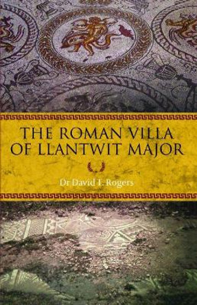 Roman Villa of Llantwit Major, The by Dr David T. Rogers 9781845243074