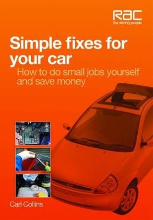 Simple Fixes for Your Car: How to Do Small Jobs for Yourself and Save Money by Carl Collins 9781845845186