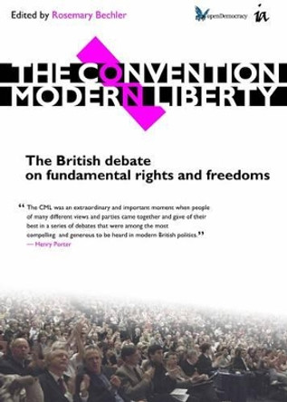 The Convention on Modern Liberty: The British Debate on Fundamental Rights and Freedoms by Rosemary Bechler 9781845402006