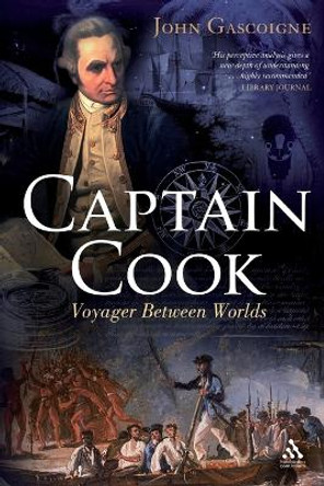 Captain Cook: Voyager Between Worlds by John Gascoigne 9781847252098