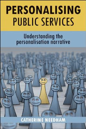 Personalising public services: Understanding the personalisation narrative by Catherine Needham 9781847427595