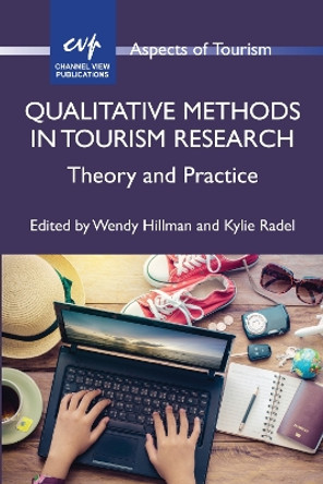 Qualitative Methods in Tourism Research: Theory and Practice by Wendy Hillman 9781845416409