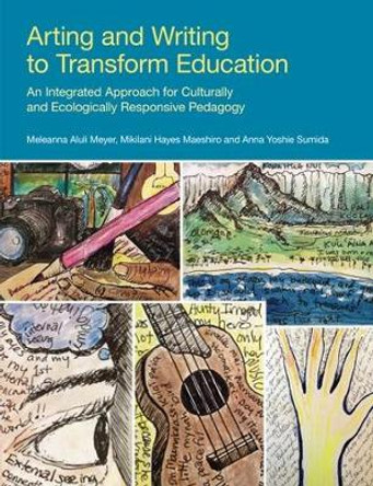 Arting and Writing to Transform Education: An Integrated Approach for Culturally and Ecologically Responsive Pedagogy by Miki Maeshiro 9781845536558