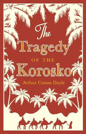 The Tragedy of the Korosko by Sir Arthur Conan Doyle 9781847494351