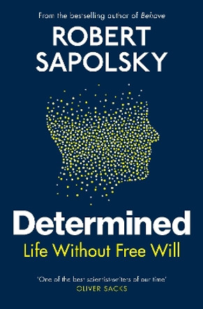 Determined: Life Without Free Will by Robert M Sapolsky 9781847925541