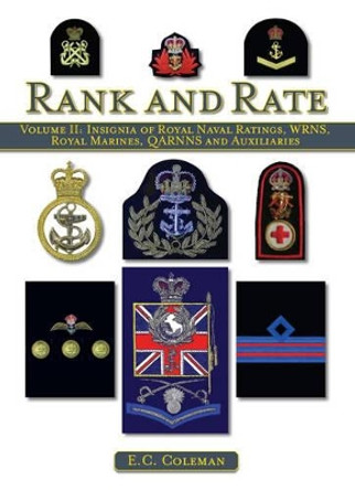 Volume II: Insignia of Royal Naval Ratings, WRNS, Royal Marines, QARNNS and Auxiliaries Rank and Rate by E. C. Coleman 9781847973085