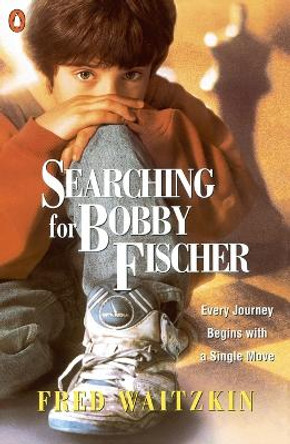 Searching for Bobby Fischer: The Father of a Prodigy Observes the World of Chess by Fred Waitzkin 9780140230383