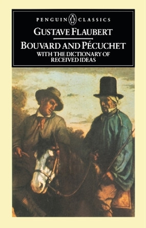 Bouvard and Pecuchet: With the Dictionary of Received Ideas by Gustave Flaubert 9780140443202