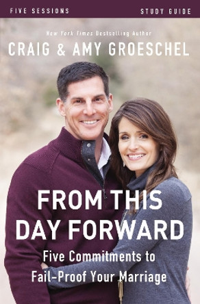 From This Day Forward Study Guide: Five Commitments to Fail-Proof Your Marriage by Craig Groeschel 9780310697190