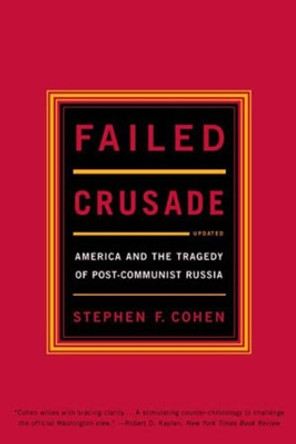 Failed Crusade: America and the Tragedy of Post-Communist Russia by Stephen F. Cohen 9780393322262