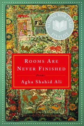 Rooms Are Never Finished: Poems by Agha Shahid Ali 9780393324167