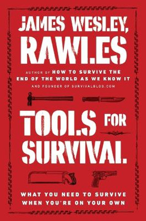 Tools for Survival: What You Need to Survive When You’re on Your Own by James Wesley, Rawles 9780452298125