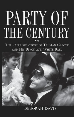 Party of the Century: The Fabulous Story of Truman Capote and His Black-and-white Ball by Deborah Davis 9780471659662
