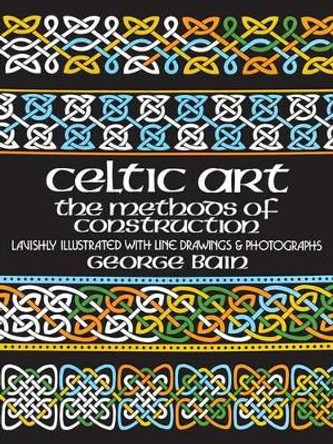 Celtic Art: The Methods of Construction by George Bain 9780486229232 Celtic Art: The Methods of Construction by George Bain 9780486229232