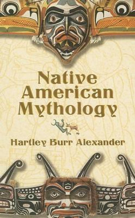 Native American Mythology by Hartley Burr Alexander 9780486444154