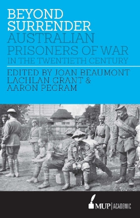 Beyond Surrender: Australian Prisoners of War in the Twentieth Century by Joan Beaumont 9780522866209