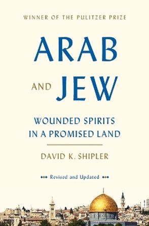 Arab and Jew: Wounded Spirits in a Promised Land by David K. Shipler 9780553447514