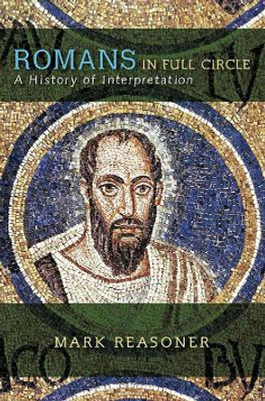 Romans in Full Circle: A History of Interpretation by Mark Reasoner 9780664228736