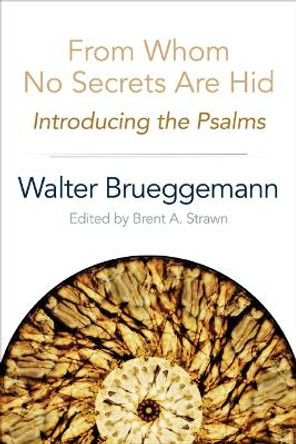 From Whom No Secrets Are Hid: Introducing the Psalms by Walter Brueggemann 9780664259716