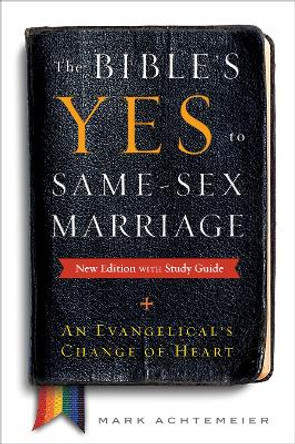 The Bible's Yes to Same-Sex Marriage, New Edition with Study Guide: An Evangelical's Change of Heart by Mark Achtemeier 9780664262181