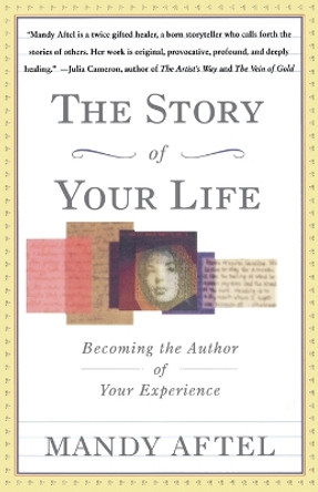 The Story of Your Life: Becoming the Author of Your Experience by Mandy Aftel 9780684826967