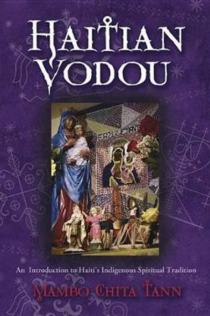 Haitian Vodou: An Introduction to Haiti's Indigenous Spiritual Tradition by Mambo Chita Tann 9780738730691