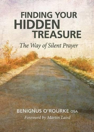 Finding Your Hidden Treasure: The Way of Silent Prayer by Benignus O'Rourke 9780764820007