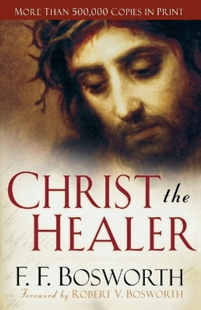 Christ the Healer by F. F. Bosworth 9780800794576