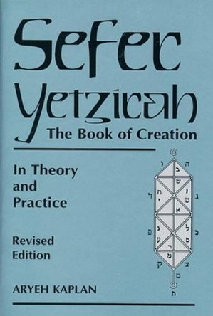 Sefer Yetzira/the Book of Creation: The Book of Creation in Theory and Practice by Aryeh Kaplan 9780877288558