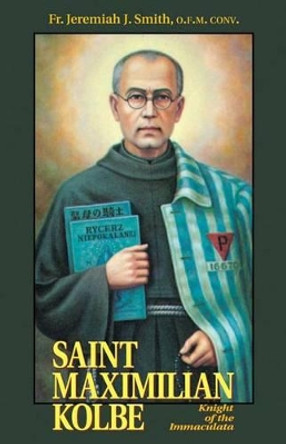 St. Maximilian Kolbe: Knight of the Immaculata by Jeremiah J Smith 9780895556196