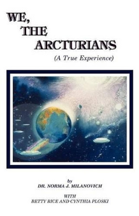 We, the Arcturians by Norma J. Milanovich 9780962741708
