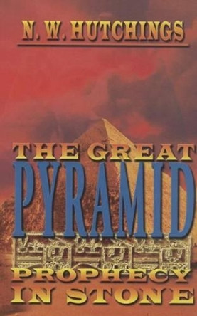 The Great Pyramid: Prophecy in Stone by Noah Hutchings 9780983621645