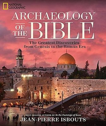 Archaeology of the Bible by Jean-Pierre Isbouts 9781426217043