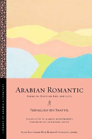 Arabian Romantic: Poems on Bedouin Life and Love by ʿAbdallāh ibn Sbayyil 9781479804405