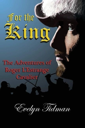 For the King: The Adventures of Roger L'Estrange, Cavalier by Evelyn Tidman 9781540806277