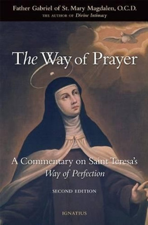 The Way of Prayer: A Commentary on Saint Teresa's Way of Perfection by Fr Gabriel of St Mary Magdalen 9781586171292