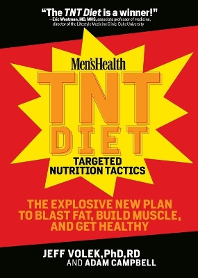 Men's Health TNT Diet: The Explosive New Plan to Blast Fat, Build Muscle, and Get Healthy in 12 Weeks by Jeff Volek 9781594869761